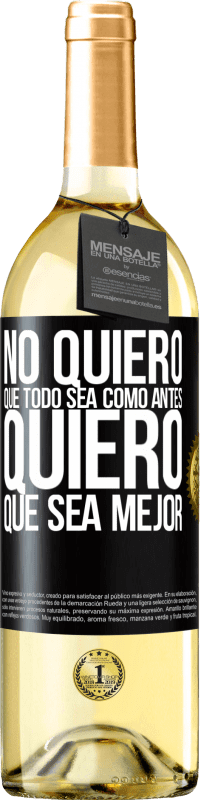 29,95 € | Vino Blanco Edición WHITE No quiero que todo sea como antes, quiero que sea mejor Etiqueta Negra. Etiqueta personalizable Vino joven Cosecha 2024 Verdejo