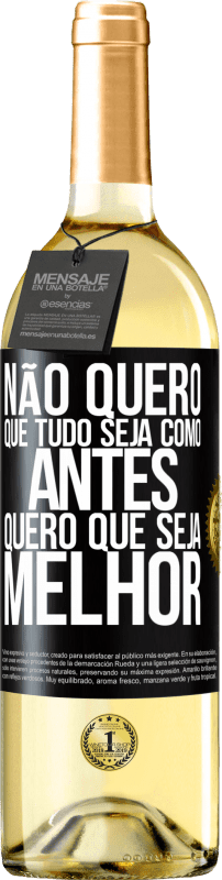 «Não quero que tudo seja como antes, quero que seja melhor» Edição WHITE