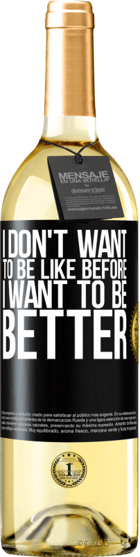 29,95 € | White Wine WHITE Edition I don't want to be like before, I want to be better Black Label. Customizable label Young wine Harvest 2024 Verdejo