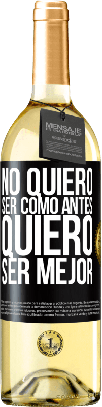 29,95 € | Vino Blanco Edición WHITE No quiero ser como antes, quiero ser mejor Etiqueta Negra. Etiqueta personalizable Vino joven Cosecha 2023 Verdejo