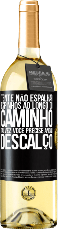 Envio grátis | Vinho branco Edição WHITE Tente não espalhar espinhos ao longo do caminho, talvez você precise andar descalço Etiqueta Preta. Etiqueta personalizável Vinho jovem Colheita 2023 Verdejo