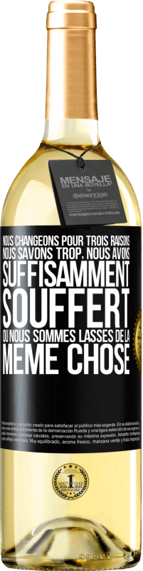 29,95 € Envoi gratuit | Vin blanc Édition WHITE Nous changeons pour trois raisons Nous savons trop, nous avons suffisamment souffert ou nous sommes lassés de la même chose Étiquette Noire. Étiquette personnalisable Vin jeune Récolte 2025 Verdejo