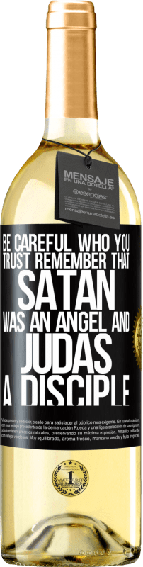 29,95 € | White Wine WHITE Edition Be careful who you trust. Remember that Satan was an angel and Judas a disciple Black Label. Customizable label Young wine Harvest 2024 Verdejo