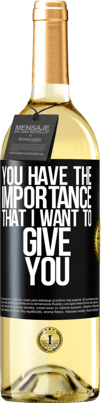 29,95 € | White Wine WHITE Edition You have the importance that I want to give you Black Label. Customizable label Young wine Harvest 2024 Verdejo