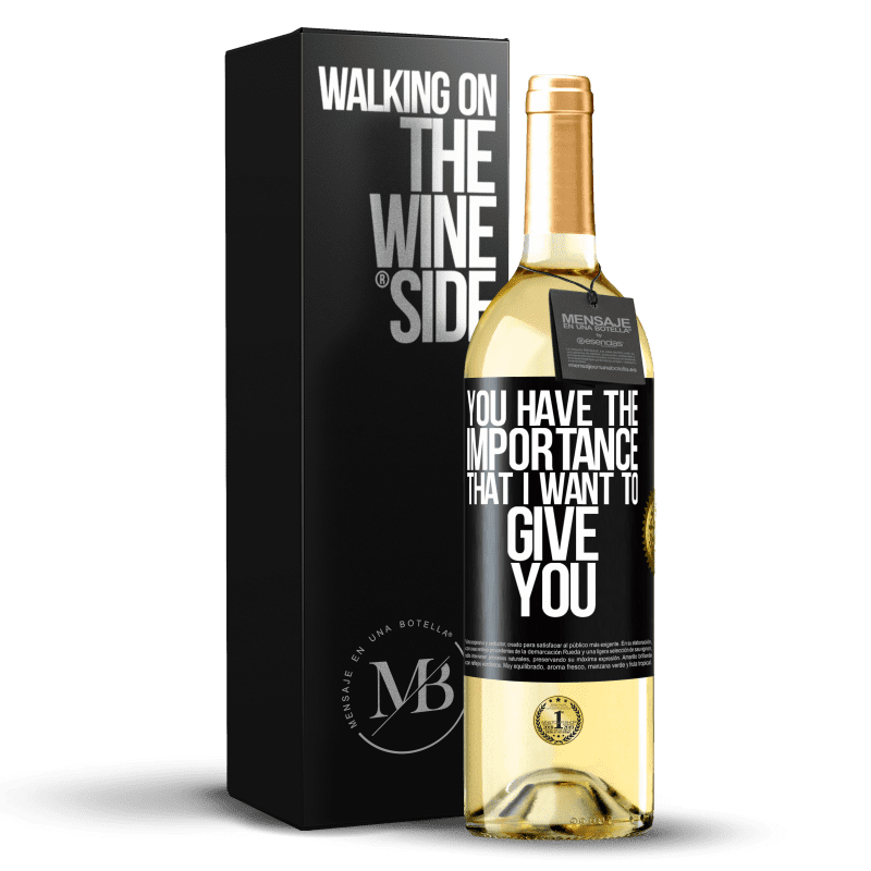 29,95 € Free Shipping | White Wine WHITE Edition You have the importance that I want to give you Black Label. Customizable label Young wine Harvest 2024 Verdejo