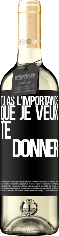 29,95 € | Vin blanc Édition WHITE Tu as l'importance que je veux te donner Étiquette Noire. Étiquette personnalisable Vin jeune Récolte 2024 Verdejo