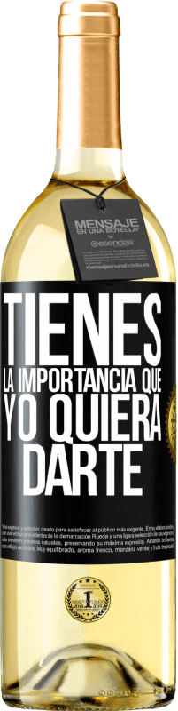 29,95 € | Vino Blanco Edición WHITE Tienes la importancia que yo quiera darte Etiqueta Negra. Etiqueta personalizable Vino joven Cosecha 2024 Verdejo