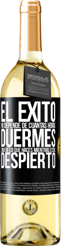 Envío gratis | Vino Blanco Edición WHITE El éxito no depende de cuantas horas duermes, sino de lo que haces mientras estás despierto Etiqueta Negra. Etiqueta personalizable Vino joven Cosecha 2023 Verdejo