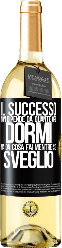 «Il successo non dipende da quante ore dormi, ma da cosa fai mentre sei sveglio» Edizione WHITE