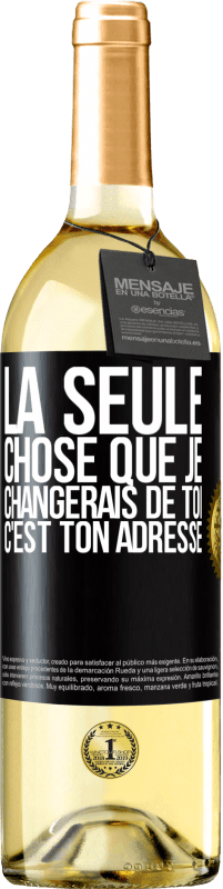 Envoi gratuit | Vin blanc Édition WHITE La seule chose que je changerais de toi c'est ton adresse Étiquette Noire. Étiquette personnalisable Vin jeune Récolte 2023 Verdejo