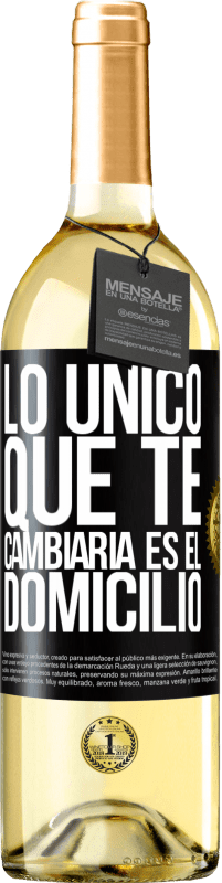 Envío gratis | Vino Blanco Edición WHITE Lo único que te cambiaría es el domicilio Etiqueta Negra. Etiqueta personalizable Vino joven Cosecha 2023 Verdejo