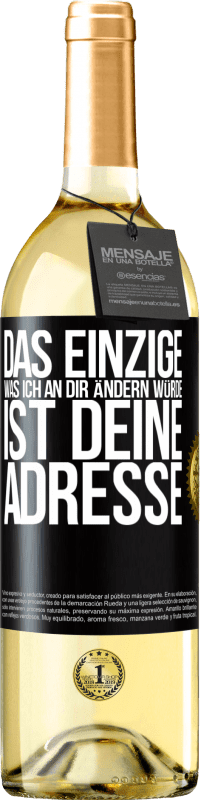 29,95 € | Weißwein WHITE Ausgabe Das Einzige, was ich an dir ändern würde, ist deine Adresse Schwarzes Etikett. Anpassbares Etikett Junger Wein Ernte 2024 Verdejo