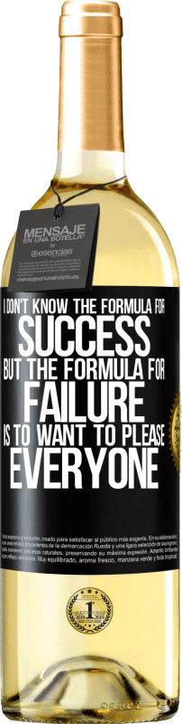 29,95 € | White Wine WHITE Edition I don't know the formula for success, but the formula for failure is to want to please everyone Black Label. Customizable label Young wine Harvest 2023 Verdejo