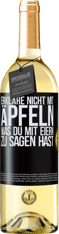 29,95 € | Weißwein WHITE Ausgabe Erkläre nicht mit Äpfeln, was du mit Eiern zu sagen hast Schwarzes Etikett. Anpassbares Etikett Junger Wein Ernte 2024 Verdejo