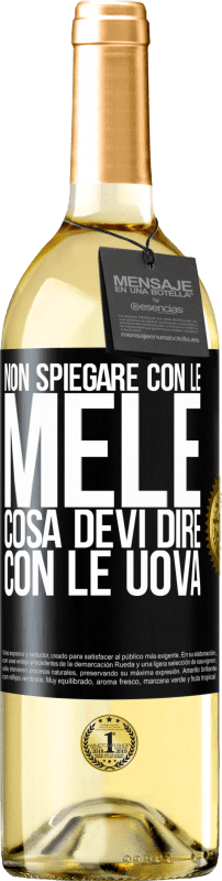 29,95 € | Vino bianco Edizione WHITE Non spiegare con le mele cosa devi dire con le uova Etichetta Nera. Etichetta personalizzabile Vino giovane Raccogliere 2024 Verdejo