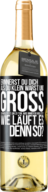 29,95 € Kostenloser Versand | Weißwein WHITE Ausgabe Erinnerst du dich, als du klein warst und groß sein wolltest, um zu tun, was immer du wolltest? Wie läuft es denn so? Schwarzes Etikett. Anpassbares Etikett Junger Wein Ernte 2025 Verdejo