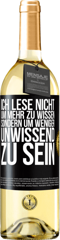 29,95 € | Weißwein WHITE Ausgabe Ich lese nicht, um mehr zu wissen, sondern um weniger unwissend zu sein Schwarzes Etikett. Anpassbares Etikett Junger Wein Ernte 2023 Verdejo