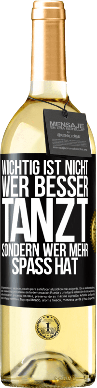 29,95 € | Weißwein WHITE Ausgabe Wichtig ist nicht, wer besser tanzt, sondern wer mehr Spaß hat Schwarzes Etikett. Anpassbares Etikett Junger Wein Ernte 2024 Verdejo