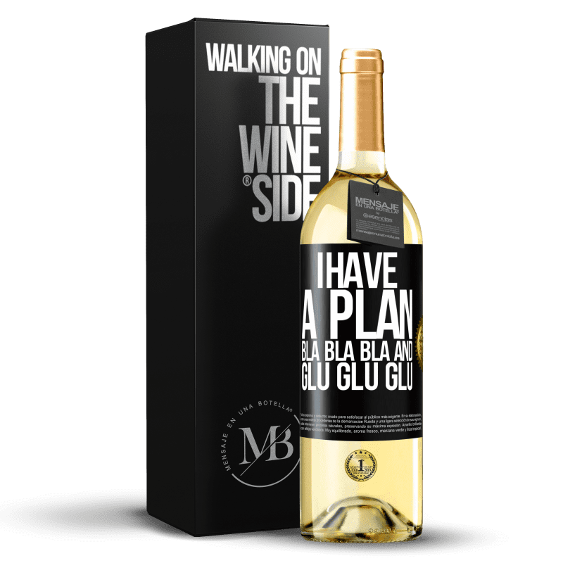 29,95 € Free Shipping | White Wine WHITE Edition I have a plan: Bla Bla Bla and Glu Glu Glu Black Label. Customizable label Young wine Harvest 2023 Verdejo
