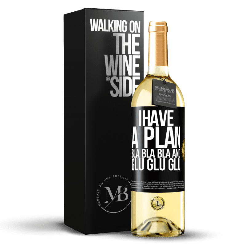 29,95 € Free Shipping | White Wine WHITE Edition I have a plan: Bla Bla Bla and Glu Glu Glu Black Label. Customizable label Young wine Harvest 2024 Verdejo