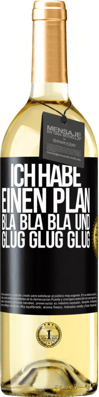 29,95 € | Weißwein WHITE Ausgabe Ich habe einen plan: Bla Bla Bla und Glug Glug Glug Schwarzes Etikett. Anpassbares Etikett Junger Wein Ernte 2023 Verdejo