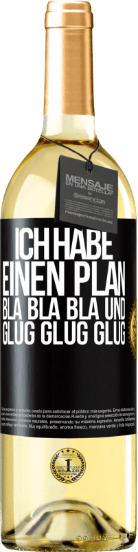 29,95 € | Weißwein WHITE Ausgabe Ich habe einen plan: Bla Bla Bla und Glug Glug Glug Schwarzes Etikett. Anpassbares Etikett Junger Wein Ernte 2024 Verdejo