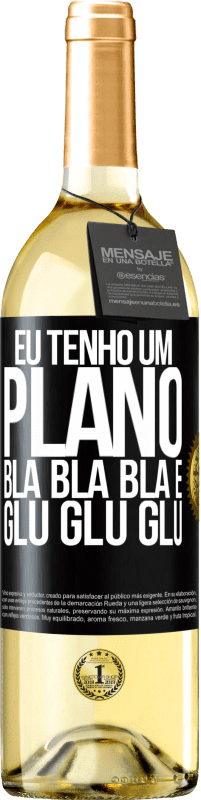 29,95 € | Vinho branco Edição WHITE Eu tenho um plano: Bla Bla Bla e Glu Glu Glu Etiqueta Preta. Etiqueta personalizável Vinho jovem Colheita 2024 Verdejo