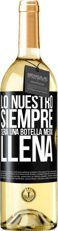 29,95 € | Vino Blanco Edición WHITE Lo nuestro siempre será una botella medio llena Etiqueta Negra. Etiqueta personalizable Vino joven Cosecha 2025 Verdejo