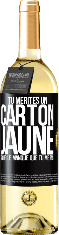 29,95 € | Vin blanc Édition WHITE Tu mérites un carton jaune pour le manque que tu me fais Étiquette Noire. Étiquette personnalisable Vin jeune Récolte 2025 Verdejo