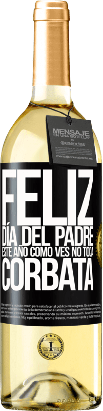 29,95 € | Vino Blanco Edición WHITE Feliz día del padre! Este año, como ves, no toca corbata Etiqueta Negra. Etiqueta personalizable Vino joven Cosecha 2024 Verdejo