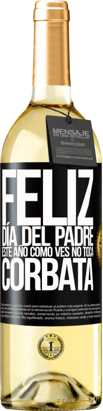 29,95 € Envío gratis | Vino Blanco Edición WHITE Feliz día del padre! Este año, como ves, no toca corbata Etiqueta Negra. Etiqueta personalizable Vino joven Cosecha 2025 Verdejo