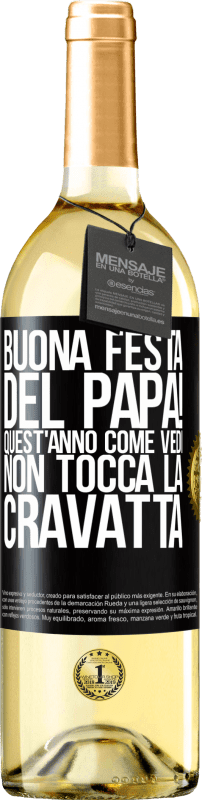 29,95 € | Vino bianco Edizione WHITE Buona festa del papà! Quest'anno, come vedi, non tocca la cravatta Etichetta Nera. Etichetta personalizzabile Vino giovane Raccogliere 2025 Verdejo