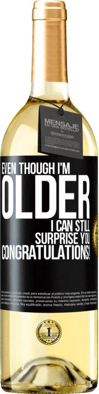 «Even though I'm older, I can still surprise you. Congratulations!» WHITE Edition