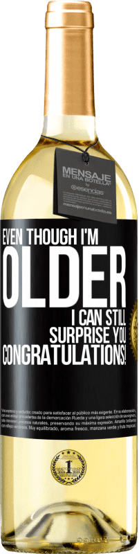 29,95 € Free Shipping | White Wine WHITE Edition Even though I'm older, I can still surprise you. Congratulations! Black Label. Customizable label Young wine Harvest 2024 Verdejo