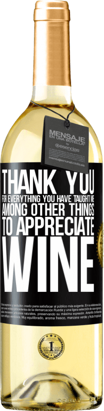 «Спасибо за все, чему вы меня научили, кроме всего прочего, ценить вино» Издание WHITE