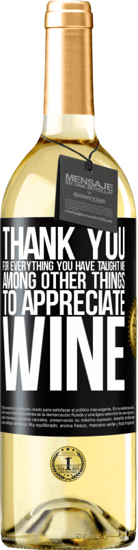 29,95 € Free Shipping | White Wine WHITE Edition Thank you for everything you have taught me, among other things, to appreciate wine Black Label. Customizable label Young wine Harvest 2025 Verdejo
