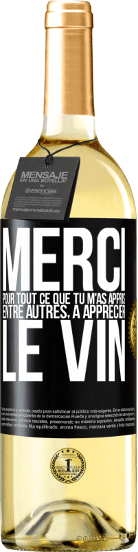 29,95 € Envoi gratuit | Vin blanc Édition WHITE Merci pour tout ce que tu m'as appris entre autres, à apprécier le vin Étiquette Noire. Étiquette personnalisable Vin jeune Récolte 2025 Verdejo