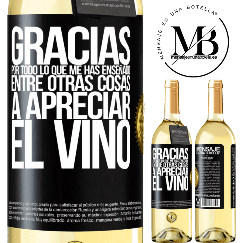 29,95 € Envío gratis | Vino Blanco Edición WHITE Gracias por todo lo que me has enseñado, entre otras cosas, a apreciar el vino Etiqueta Negra. Etiqueta personalizable Vino joven Cosecha 2023 Verdejo