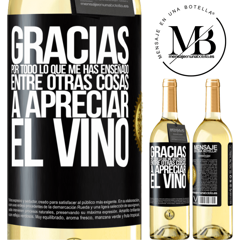 29,95 € Envío gratis | Vino Blanco Edición WHITE Gracias por todo lo que me has enseñado, entre otras cosas, a apreciar el vino Etiqueta Negra. Etiqueta personalizable Vino joven Cosecha 2025 Verdejo