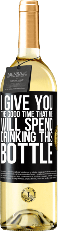 29,95 € | White Wine WHITE Edition I give you the good time that we will spend drinking this bottle Black Label. Customizable label Young wine Harvest 2023 Verdejo