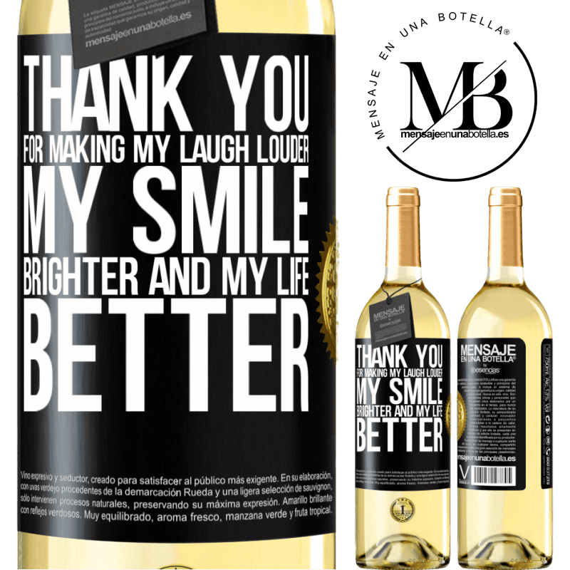 29,95 € Free Shipping | White Wine WHITE Edition Thank you for making my laugh louder, my smile brighter and my life better Black Label. Customizable label Young wine Harvest 2022 Verdejo