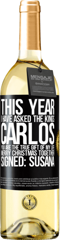 29,95 € | White Wine WHITE Edition This year I have asked the kings. Carlos, you are the true gift of my life. Merry Christmas together. Signed: Susana Black Label. Customizable label Young wine Harvest 2024 Verdejo