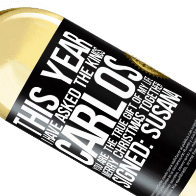 Unique & Personal Expressions. «This year I have asked the kings. Carlos, you are the true gift of my life. Merry Christmas together. Signed: Susana» WHITE Edition