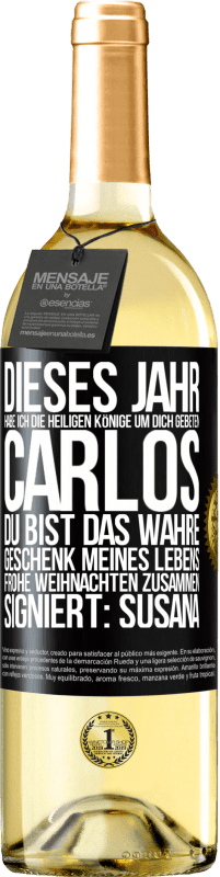 29,95 € | Weißwein WHITE Ausgabe Dieses Jahr habe ich die heiligen Könige um dich gebeten, Carlos, du bist das wahre Geschenk meines Lebens. Frohe Weihnachten zu Schwarzes Etikett. Anpassbares Etikett Junger Wein Ernte 2024 Verdejo