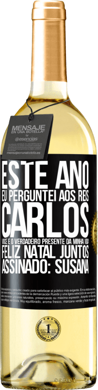 «Este ano eu perguntei aos reis. Carlos, você é o verdadeiro presente da minha vida. Feliz Natal juntos. Assinado: Susana» Edição WHITE