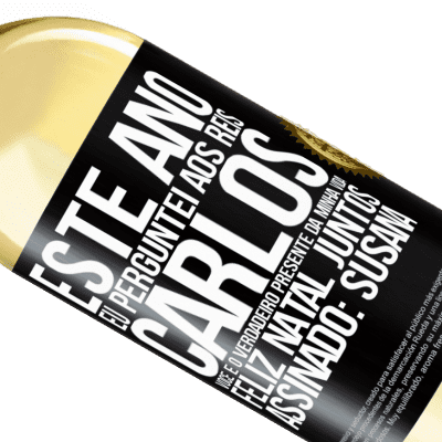 Expressões Únicas e Pessoais. «Este ano eu perguntei aos reis. Carlos, você é o verdadeiro presente da minha vida. Feliz Natal juntos. Assinado: Susana» Edição WHITE