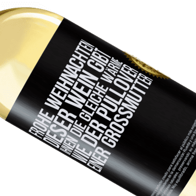 Einzigartige und Persönliche Ausdrücke. «Frohe Weihnachten! Mit diesem Wein ist dir genauso warm wie mit dem Pullover deiner Großmutter» WHITE Ausgabe