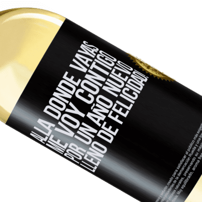 Expresiones Únicas y Personales. «Allá donde vayas, me voy contigo. Por un año nuevo lleno de felicidad!» Edición WHITE