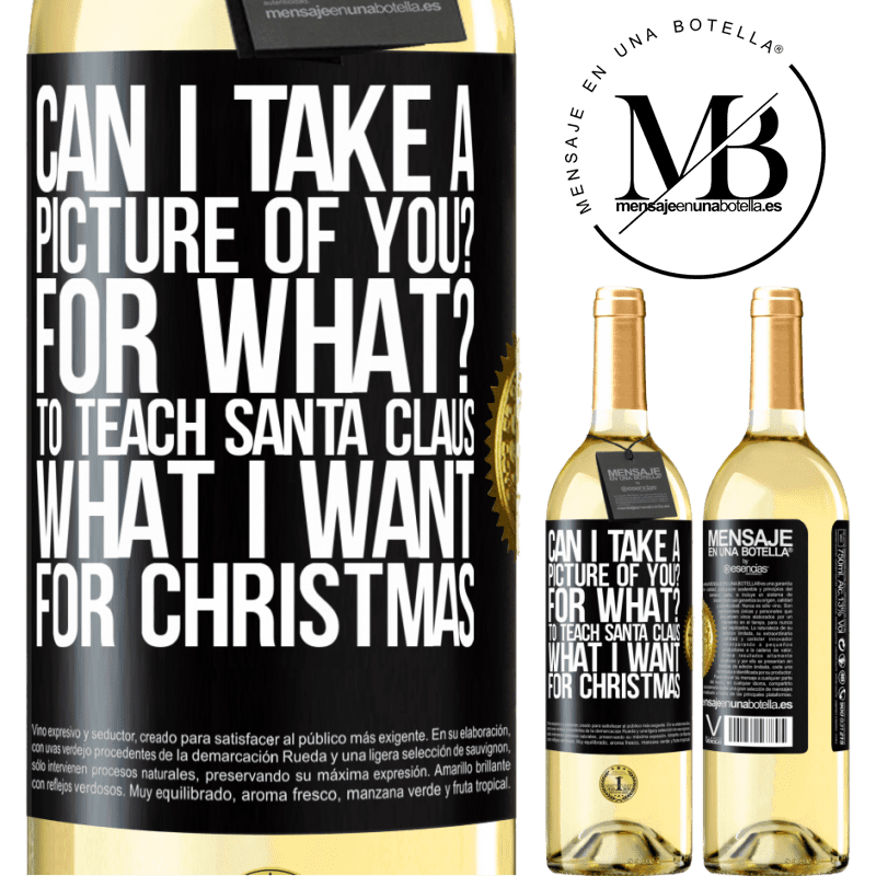 29,95 € Free Shipping | White Wine WHITE Edition Can I take a picture of you? For what? To teach Santa Claus what I want for Christmas Black Label. Customizable label Young wine Harvest 2023 Verdejo