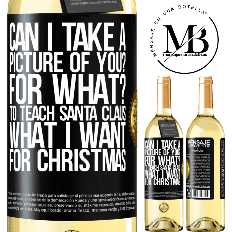 29,95 € Free Shipping | White Wine WHITE Edition Can I take a picture of you? For what? To teach Santa Claus what I want for Christmas Black Label. Customizable label Young wine Harvest 2025 Verdejo